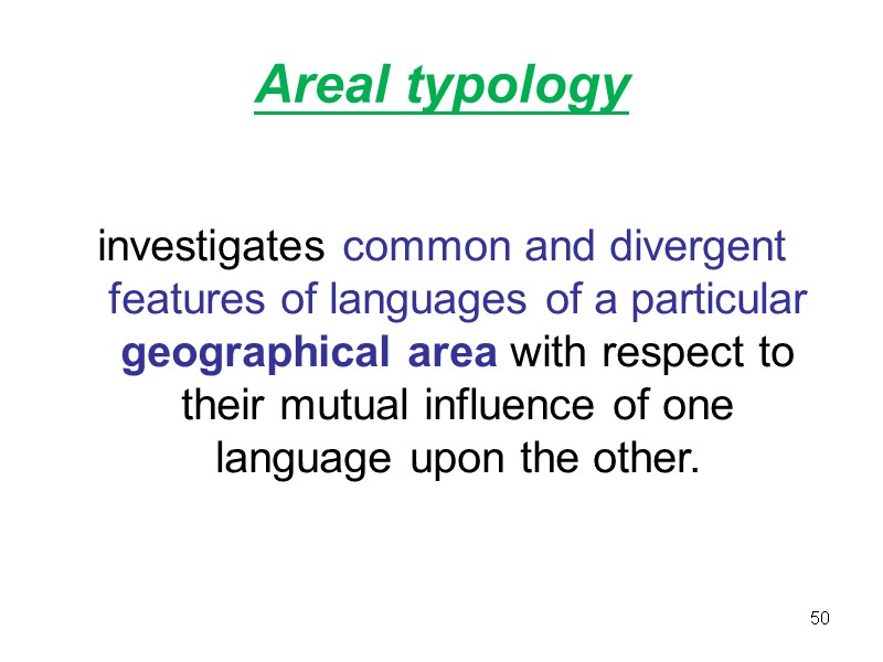 Areal typology  investigates common and divergent features of languages of a particular geographical